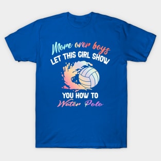 More Over Boys Let This Girl Show You How To Water Polo T-Shirt